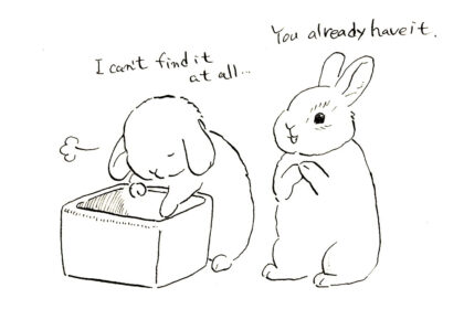 箱の中を一生懸命探しているうさぎと、その様子を見ながら「You already have it.」と声をかけるもう一匹のうさぎを描いた、手描きのモノクロイラスト。